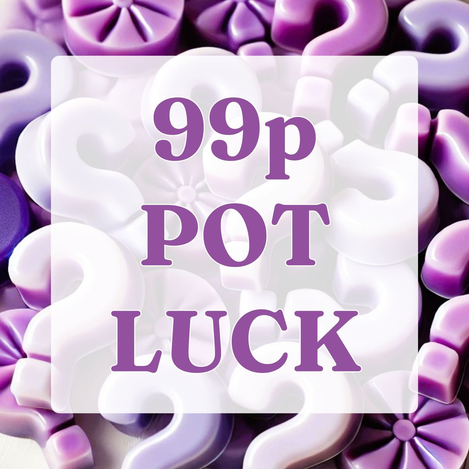 99p Pot Luck Mystery Wax Melts 1 99p Pot Luck Mystery Wax Melts