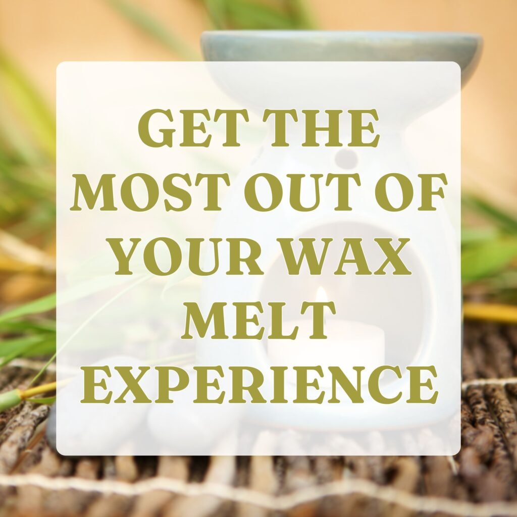 Get the Most Out of Your Wax Melt Experience 1