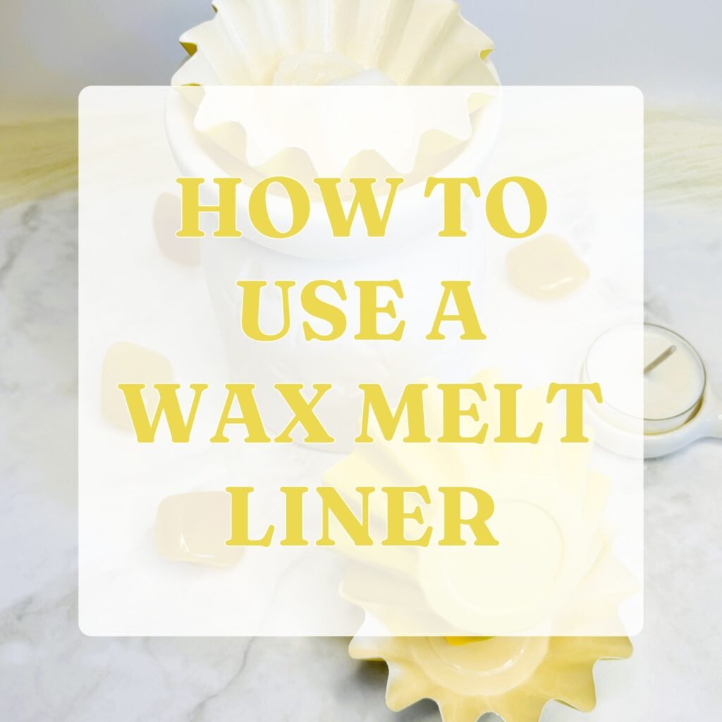 How to Use a Wax Melt Liner 1